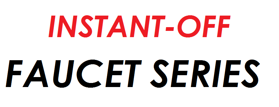 INSTANT OFF FAUCETS SERIES